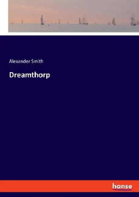 Dreamthorp by Smith, Alexander