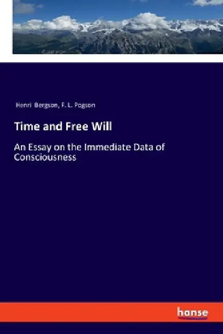 Time and Free Will: An Essay on the Immediate Data of Consciousness by Henri Bergson