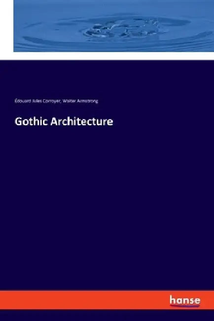 Gothic Architecture by Walter Armstrong