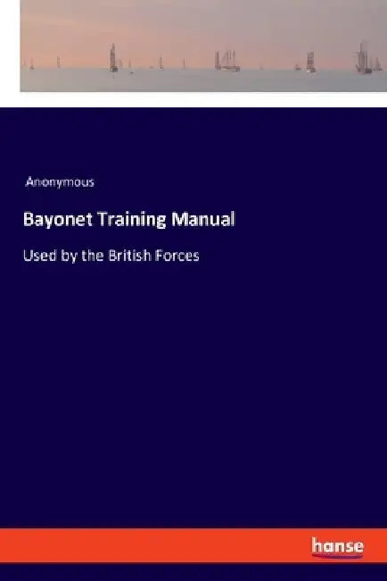 Bayonet Training Manual: Used by the British Forces by Anonymous