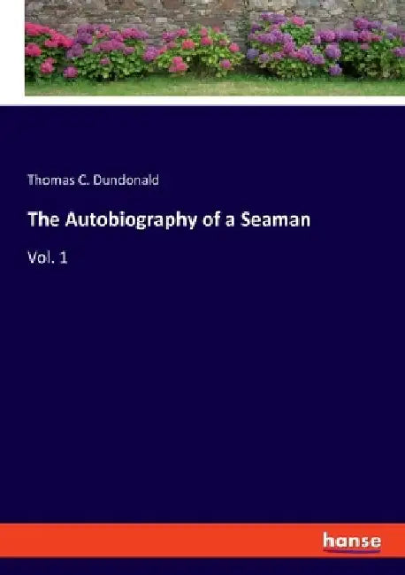 The Autobiography of a Seaman: Vol. 1 by Thomas C. Dundonald