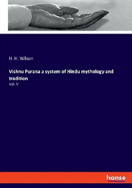 Vishnu Purana a system of Hindu mythology and tradition: Vol. V by H. H. Wilson