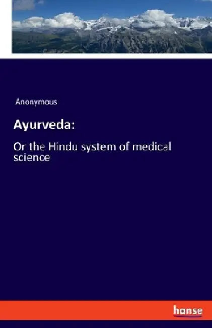 Ayurveda: Or the Hindu system of medical science by Anonymous