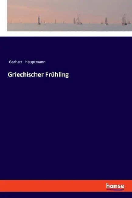 Griechischer Frühling by Hauptmann, Gerhart