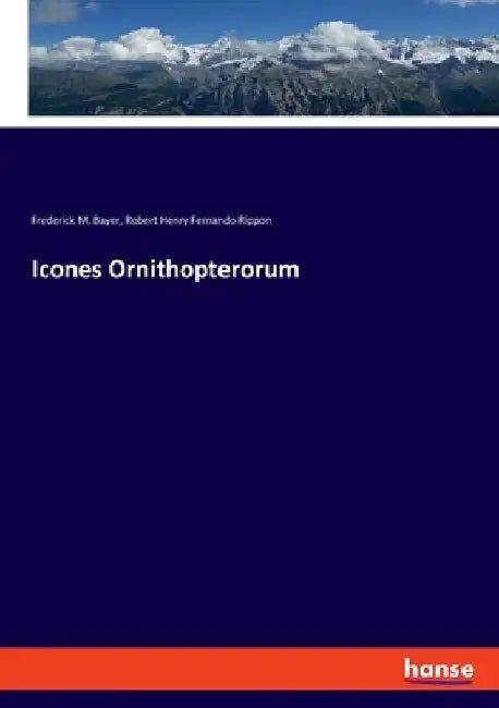 Icones Ornithopterorum by Frederick M. Bayer