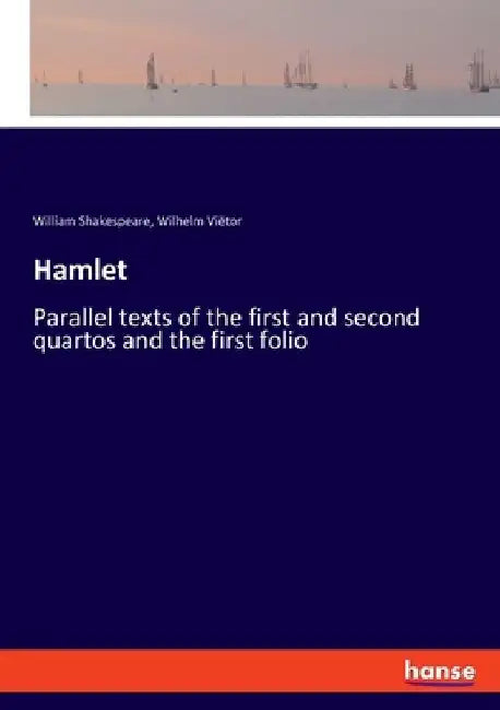 Hamlet: Parallel texts of the first and second quartos and the first folio by William Shakespeare