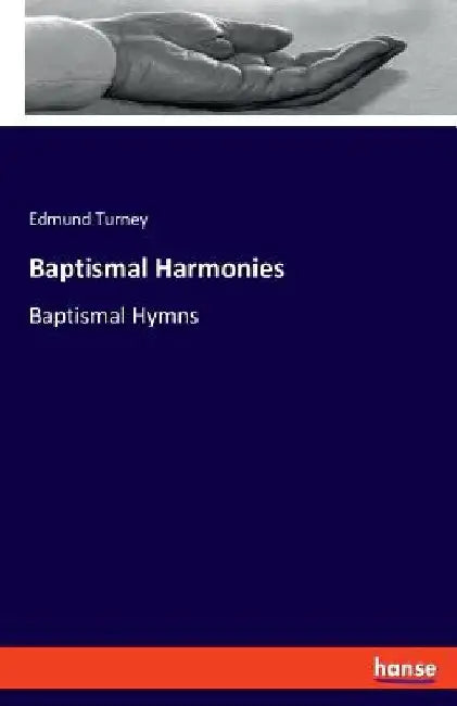 Baptismal Harmonies: Baptismal Hymns by Edmund Turney