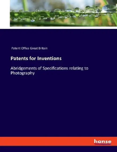 Patents for Inventions: Abridgements of Specifications relating to Photography by Patent Office Great Britain