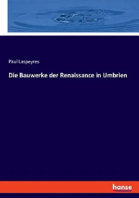Die Bauwerke der Renaissance in Umbrien by Laspeyres, Paul