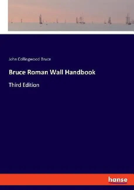Bruce Roman Wall Handbook: Third Edition by John Collingwood Bruce