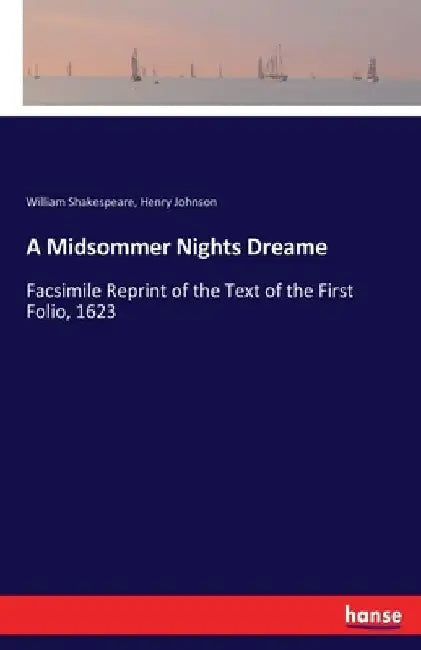 A Midsommer Nights Dreame: Facsimile Reprint of the Text of the First Folio, 1623 by William Shakespeare