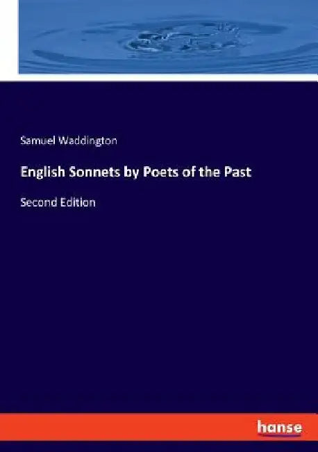 English Sonnets by Poets of the Past: Second Edition by Samuel Waddington