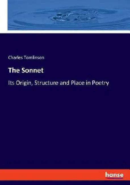 The Sonnet: Its Origin, Structure and Place in Poetry by Charles Tomlinson