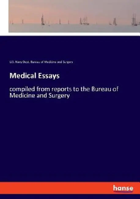 Medical Essays: compiled from reports to the Bureau of Medicine and Surgery by Bureau of Medicine and Surgery
