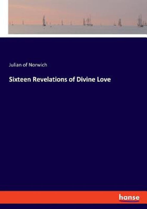 Sixteen Revelations of Divine Love by Julian Of Norwich