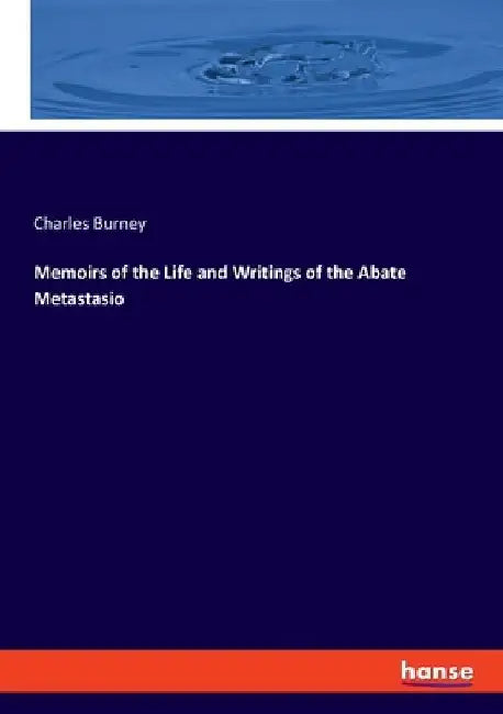 Memoirs of the Life and Writings of the Abate Metastasio by Charles Burney