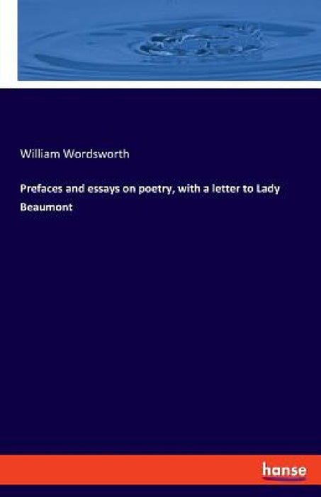 Prefaces and essays on poetry, with a letter to Lady Beaumont by William Wordsworth