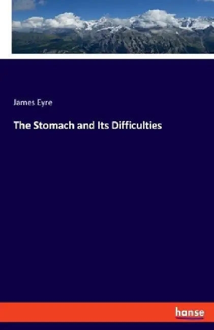 The Stomach and Its Difficulties by James Eyre