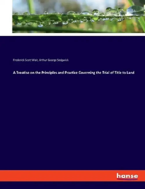 A Treatise on the Principles and Practice Governing the Trial of Title to Land by Frederick Scott Wait