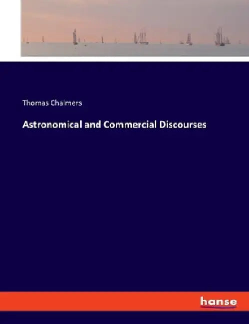 Astronomical and Commercial Discourses by Thomas Chalmers