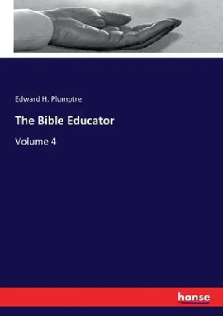 The Bible Educator: Volume 4 by Edward H. Plumptre