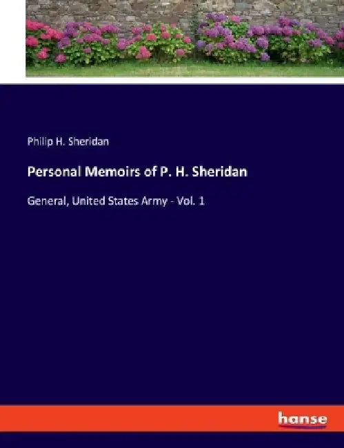 Personal Memoirs of P. H. Sheridan: General, United States Army - Vol. 1 by Philip H. Sheridan