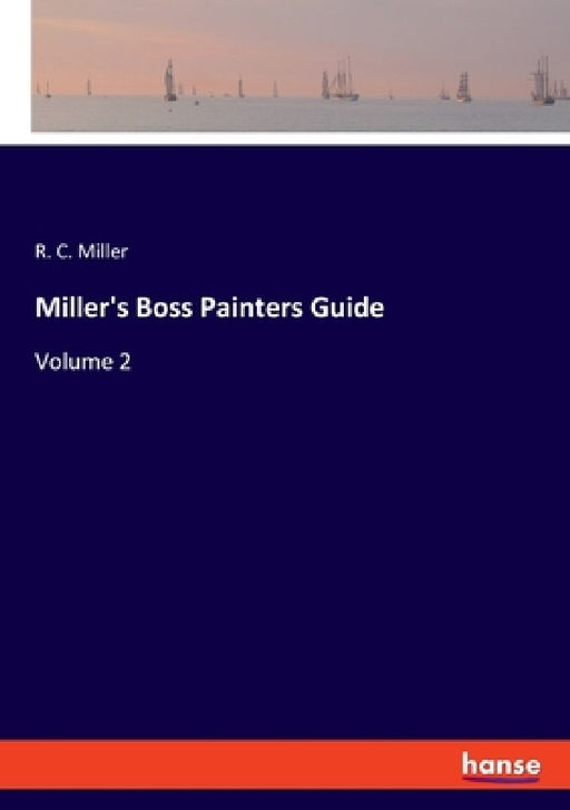 Miller's Boss Painters Guide: Volume 2 by R. C. Miller