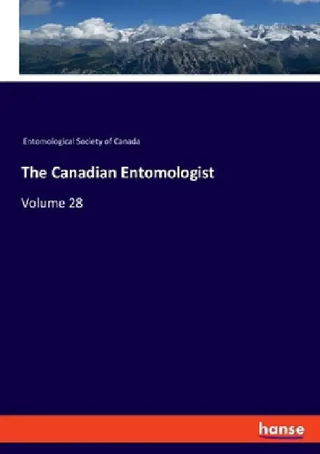 The Canadian Entomologist: Volume 28 by Entomological Society of Canada