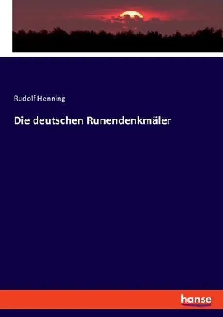 Die deutschen Runendenkmäler by Rudolf Henning