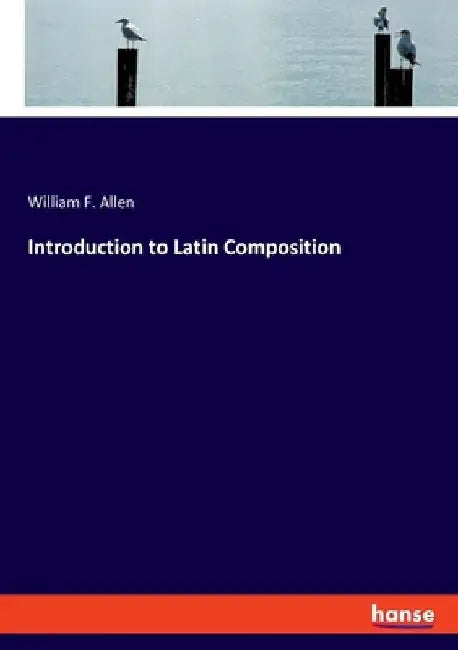 Introduction to Latin Composition by William F. Allen