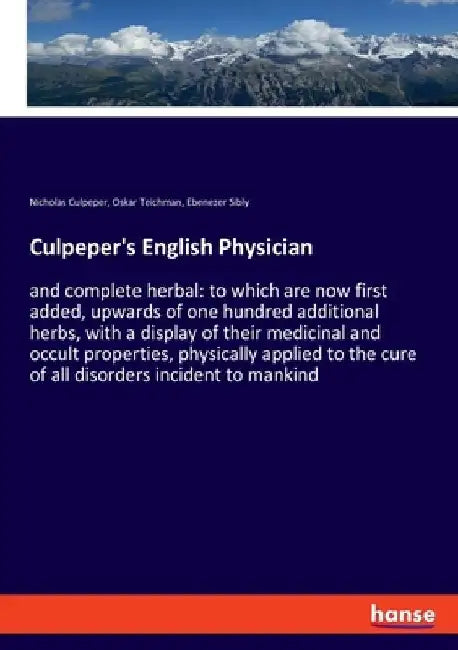 Culpeper's English Physician: and complete herbal: to which are now first added, upwards of one hundred additional herbs, with a display of their medi by Ebenezer Sibly