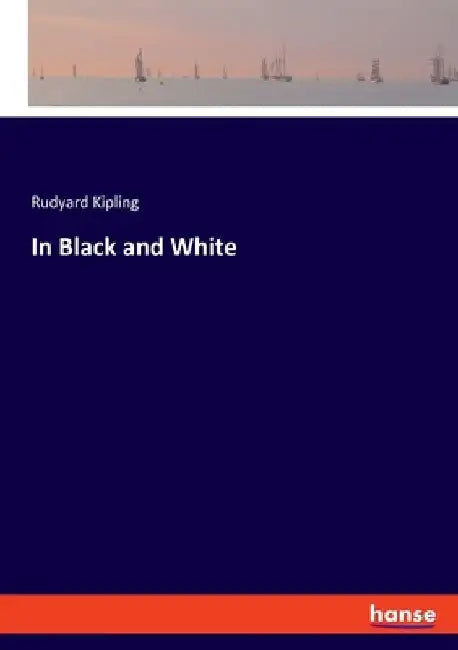 In Black and White by Rudyard Kipling