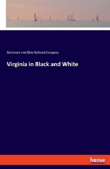 Virginia in Black and White by Baltimore and Ohio Railroad Company