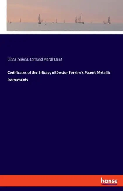 Certificates of the Efficacy of Doctor Perkins's Patent Metallic Instruments by Elisha Perkins