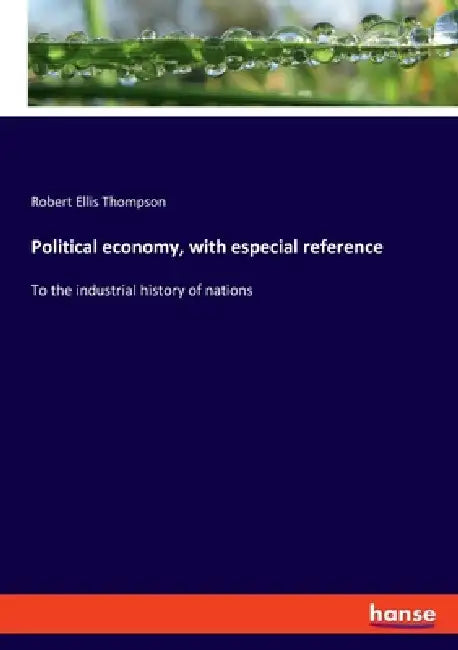 Political economy, with especial reference: To the industrial history of nations by Robert Ellis Thompson