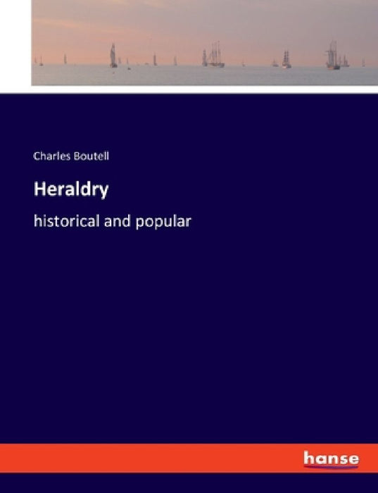 Heraldry: historical and popular by Charles Boutell