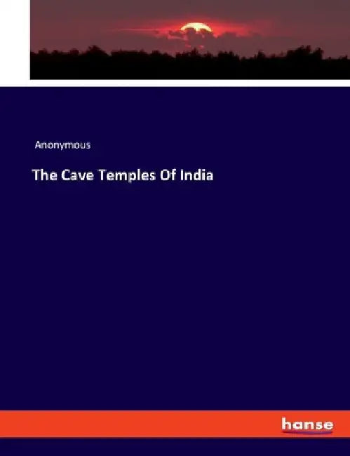 The Cave Temples Of India by Anonymous