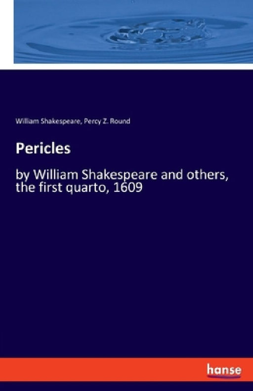 Pericles: by William Shakespeare and others, the first quarto, 1609 by William Shakespeare