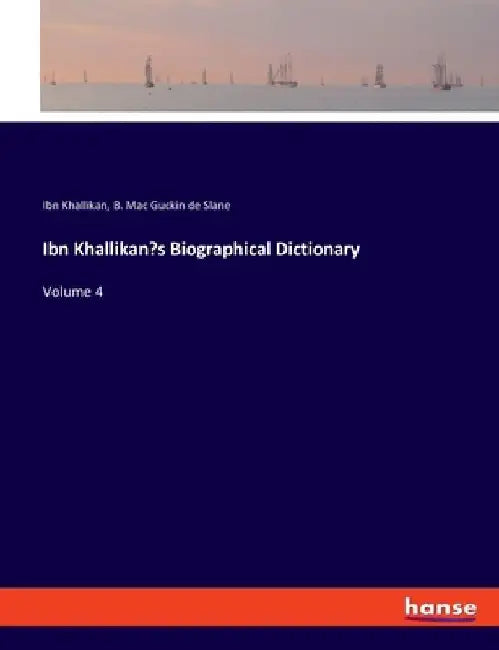 Ibn Khallikan's Biographical Dictionary: Volume 4 by Ibn Khallikan