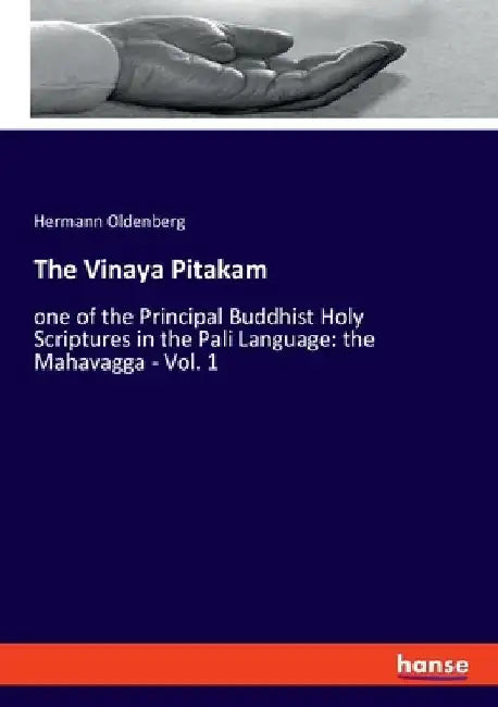 The Vinaya Pitakam: one of the Principal Buddhist Holy Scriptures in the Pali Language: the Mahavagga - Vol. 1 by Hermann Oldenberg