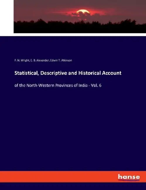 Statistical, Descriptive and Historical Account: of the North-Western Provinces of India - Vol. 6 by Edwin T. Atkinson