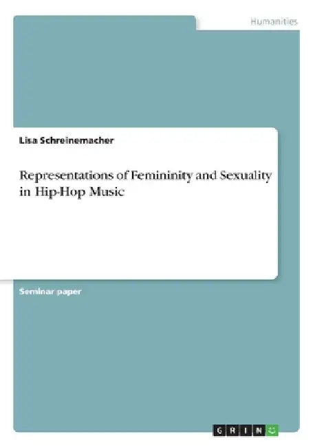 Representations of Femininity and Sexuality in Hip-Hop Music by Lisa Schreinemacher