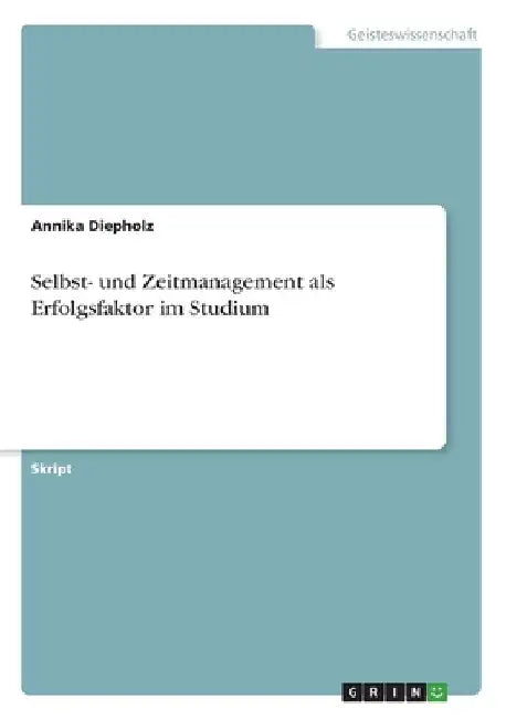 Selbst- und Zeitmanagement als Erfolgsfaktor im Studium by Diepholz, Annika