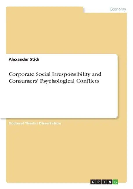 Corporate Social Irresponsibility and Consumers' Psychological Conflicts by Alexander Stich
