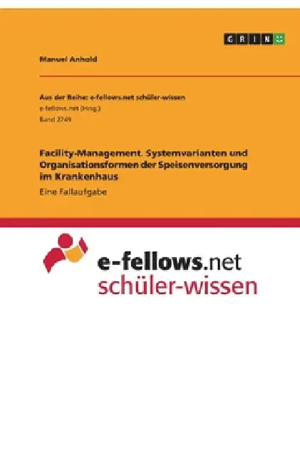 Facility-Management. Systemvarianten und Organisationsformen der Speisenversorgung im Krankenhaus: Eine Fallaufgabe by Anhold, Manuel