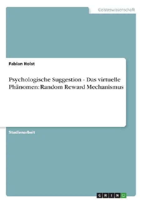 Gamingmanipulation. Wie jugendfreie Videospiele psychologische Glücksspielmechanismen implementieren: Einfluss auf das Konsumverhalten von Kindern und by Holst, Fabian