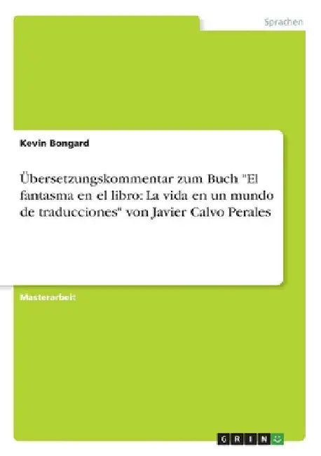 Übersetzungskommentar zum Buch "El fantasma en el libro: La vida en un mundo de traducciones" von Javier Calvo Perales by Bongard, Kevin