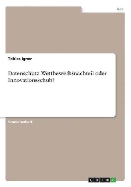 Datenschutz. Wettbewerbsnachteil oder Innovationsschub? by Ignor, Tobias