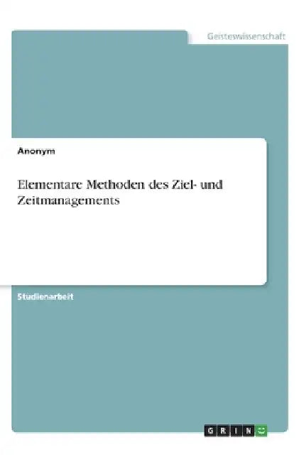 Elementare Methoden des Ziel- und Zeitmanagements by Anonym