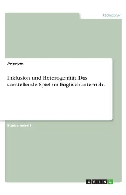 Inklusion und Heterogenität. Das darstellende Spiel im Englischunterricht by Anonymous